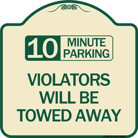 Signmission 10 Minute Parking Violators Will Towed Away Heavy-Gauge Aluminum Sign, 18" x 18", TG-1818-24641 A-DES-TG-1818-24641